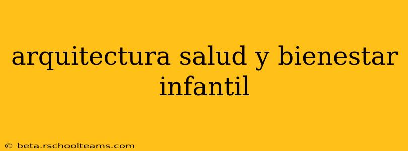 arquitectura salud y bienestar infantil