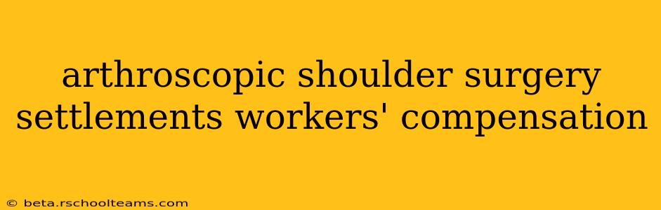 arthroscopic shoulder surgery settlements workers' compensation