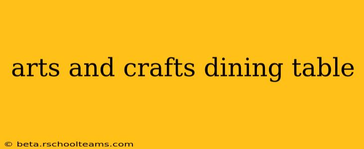 arts and crafts dining table