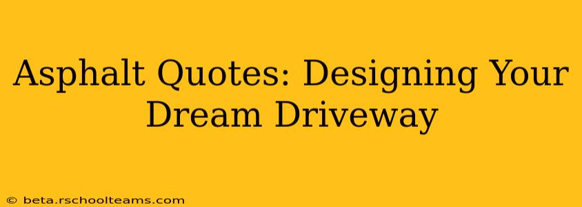 Asphalt Quotes: Designing Your Dream Driveway