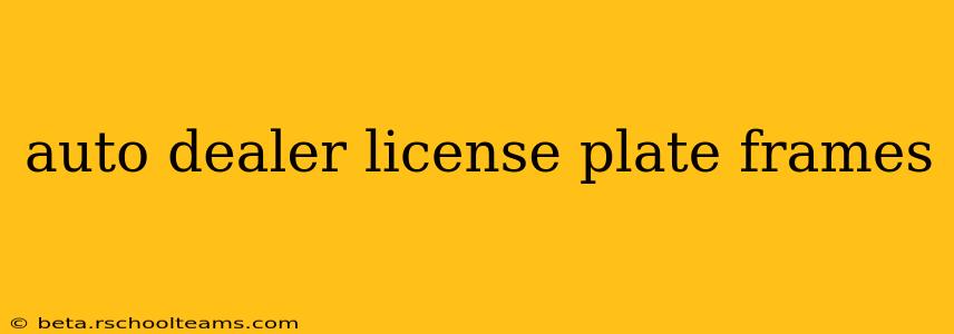 auto dealer license plate frames