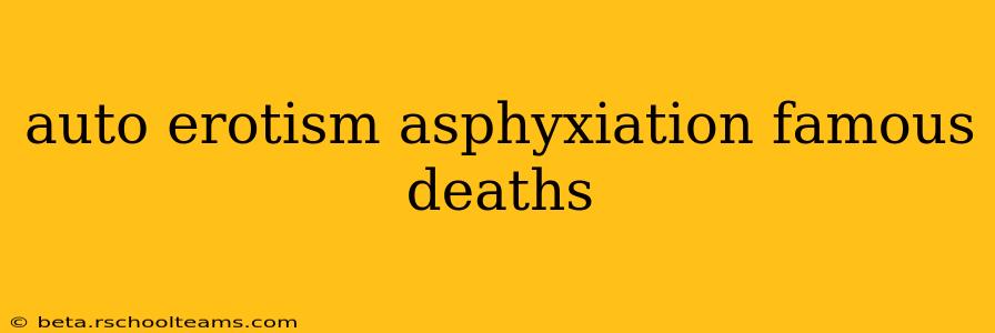 auto erotism asphyxiation famous deaths