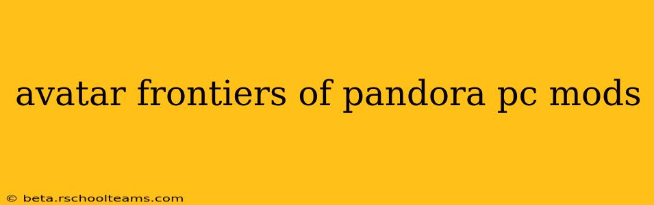 avatar frontiers of pandora pc mods