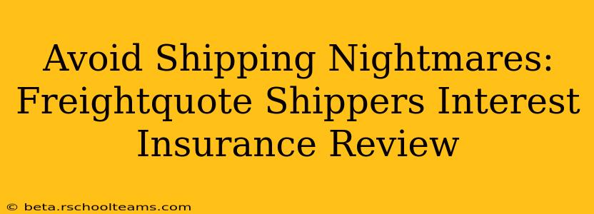 Avoid Shipping Nightmares: Freightquote Shippers Interest Insurance Review
