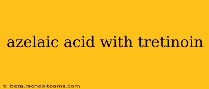 azelaic acid with tretinoin