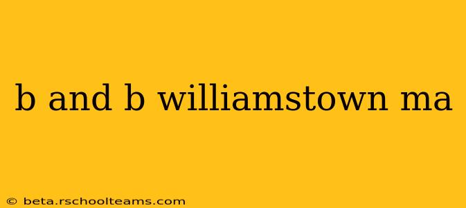 b and b williamstown ma