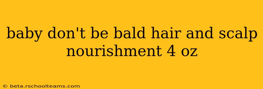 baby don't be bald hair and scalp nourishment 4 oz