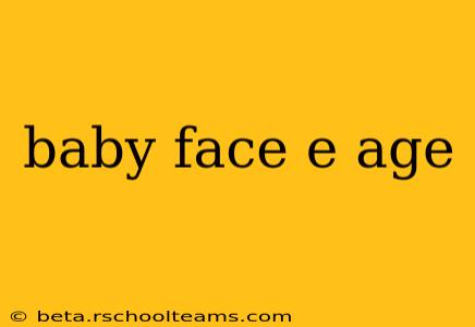 baby face e age