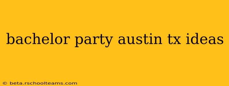bachelor party austin tx ideas