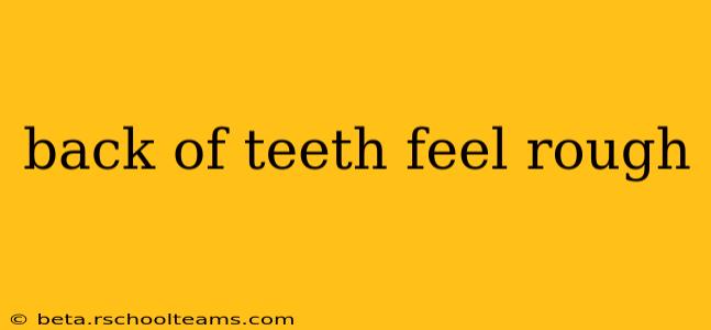 back of teeth feel rough