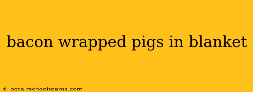 bacon wrapped pigs in blanket