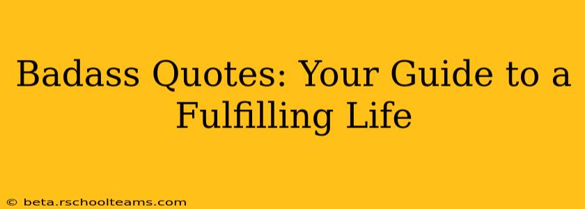 Badass Quotes: Your Guide to a Fulfilling Life