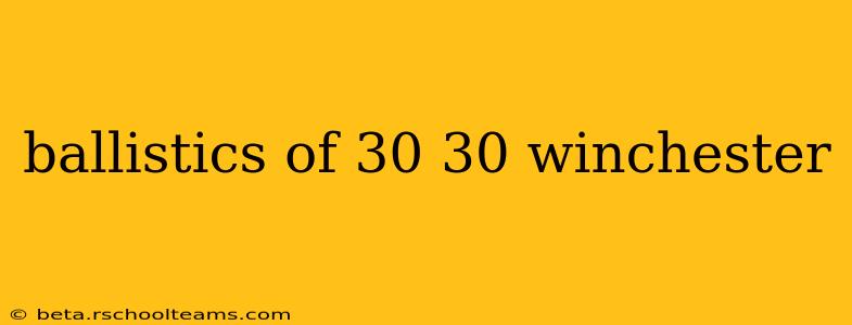 ballistics of 30 30 winchester