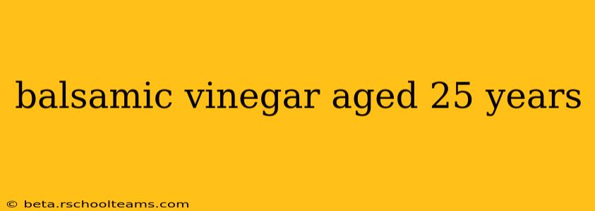 balsamic vinegar aged 25 years