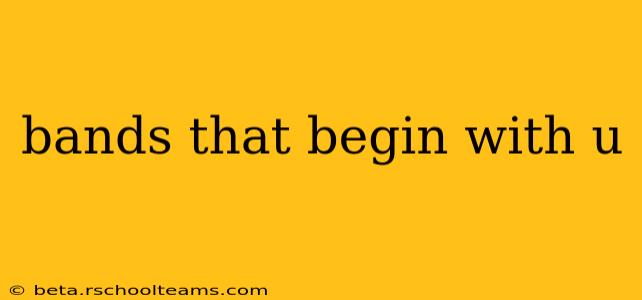 bands that begin with u