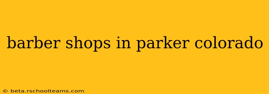 barber shops in parker colorado