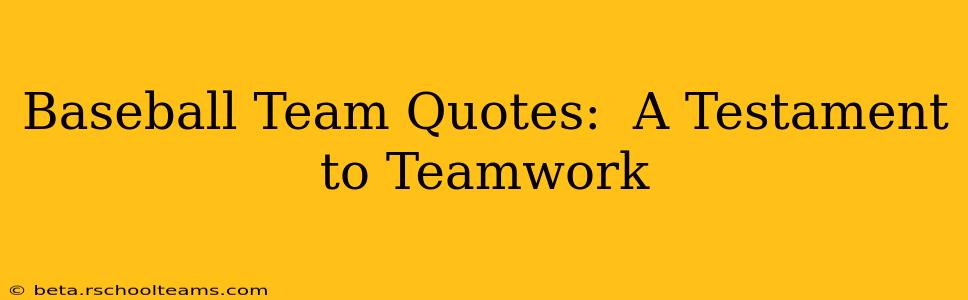 Baseball Team Quotes:  A Testament to Teamwork