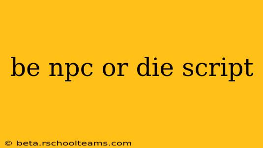 be npc or die script