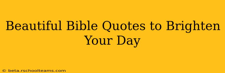 Beautiful Bible Quotes to Brighten Your Day