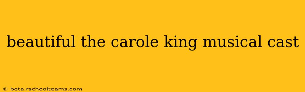 beautiful the carole king musical cast
