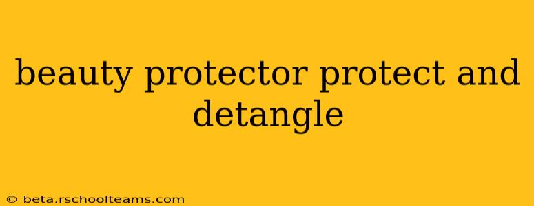 beauty protector protect and detangle