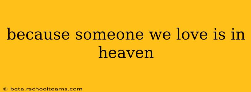 because someone we love is in heaven