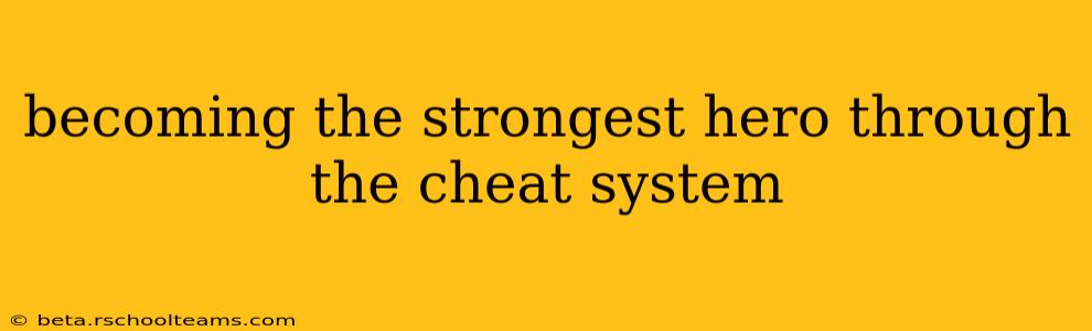 becoming the strongest hero through the cheat system