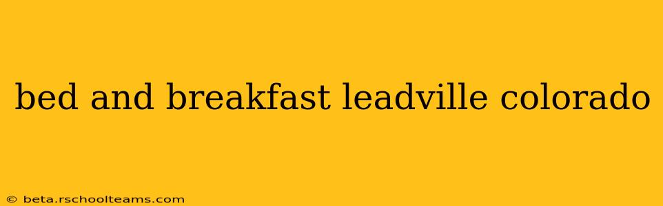 bed and breakfast leadville colorado