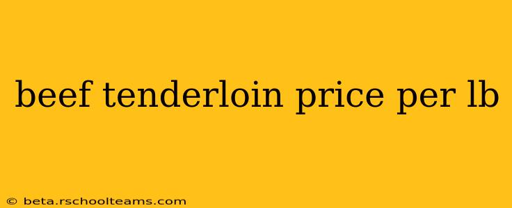 beef tenderloin price per lb