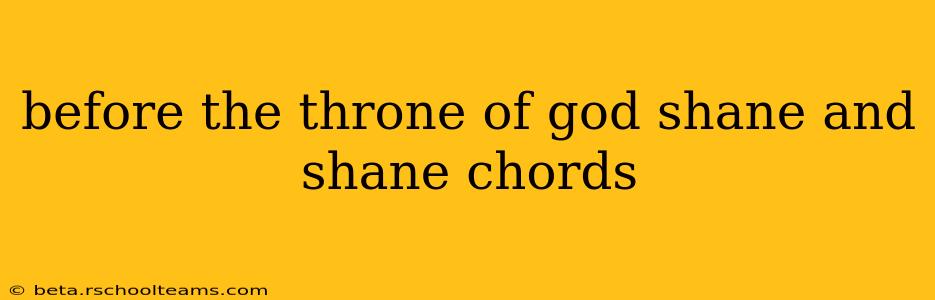 before the throne of god shane and shane chords
