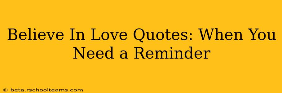 Believe In Love Quotes: When You Need a Reminder