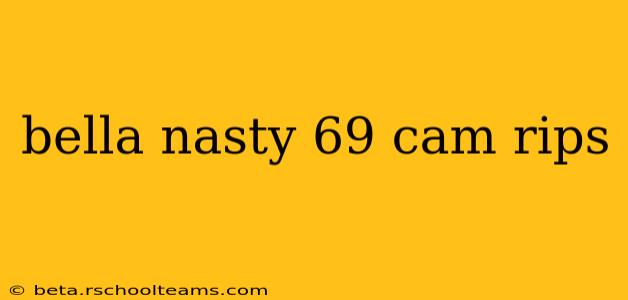 bella nasty 69 cam rips