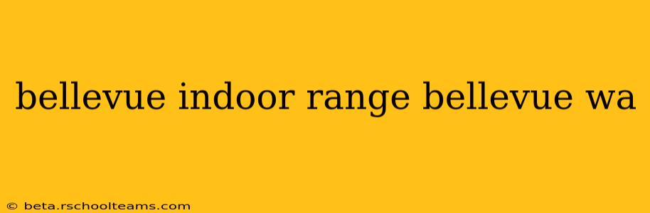 bellevue indoor range bellevue wa