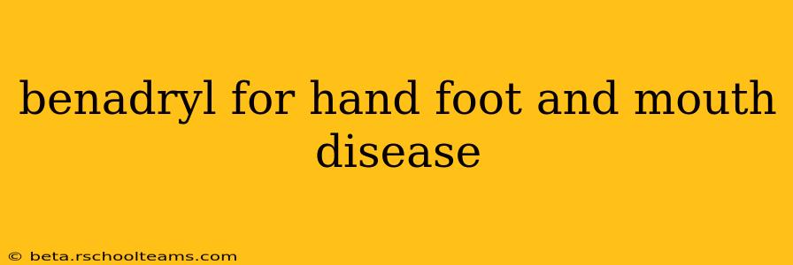 benadryl for hand foot and mouth disease