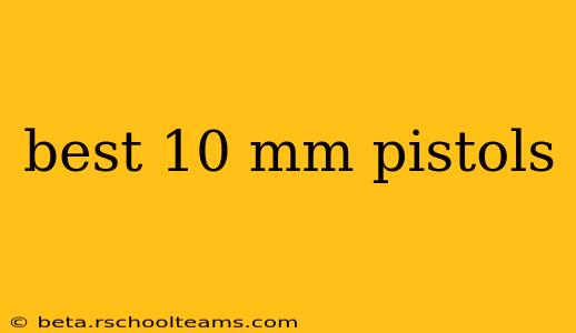 best 10 mm pistols