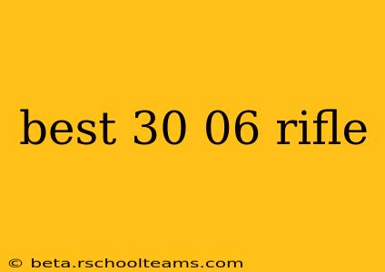 best 30 06 rifle