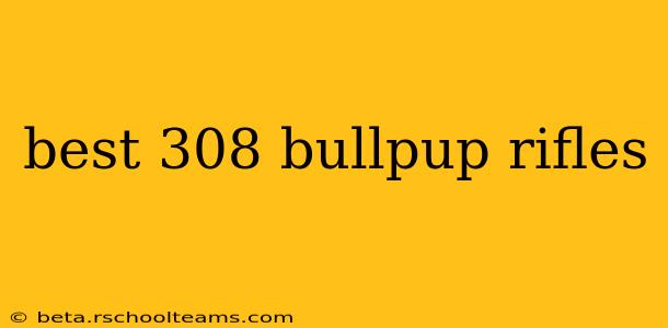 best 308 bullpup rifles