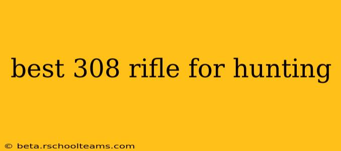 best 308 rifle for hunting