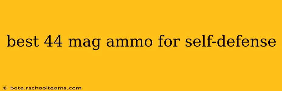 best 44 mag ammo for self-defense