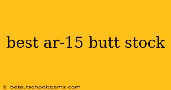 best ar-15 butt stock