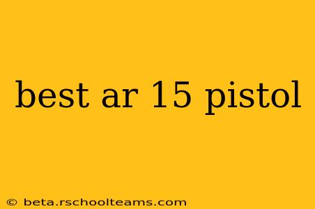 best ar 15 pistol