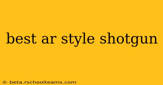 best ar style shotgun
