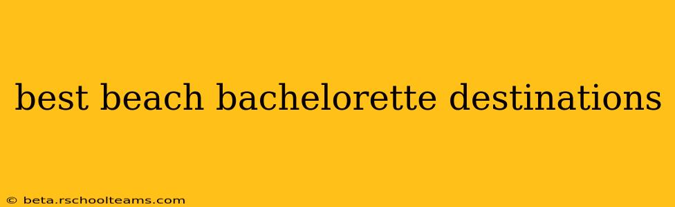 best beach bachelorette destinations