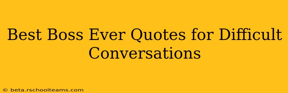 Best Boss Ever Quotes for Difficult Conversations