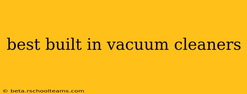 best built in vacuum cleaners