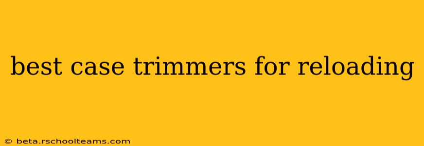 best case trimmers for reloading