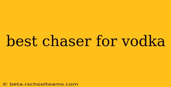 best chaser for vodka
