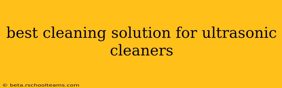 best cleaning solution for ultrasonic cleaners