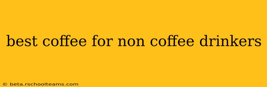 best coffee for non coffee drinkers