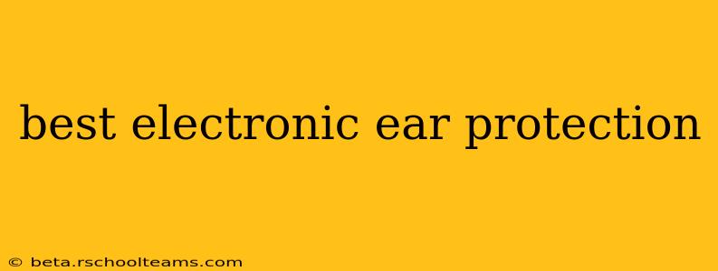 best electronic ear protection